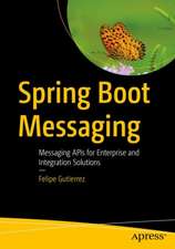 Spring Boot Messaging: Messaging APIs for Enterprise and Integration Solutions