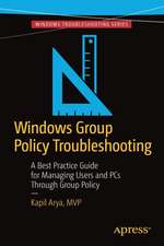 Windows Group Policy Troubleshooting: A Best Practice Guide for Managing Users and PCs Through Group Policy