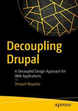 Decoupling Drupal: A Decoupled Design Approach for Web Applications