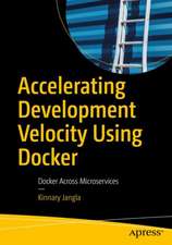 Accelerating Development Velocity Using Docker: Docker Across Microservices