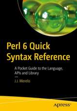 Perl 6 Quick Syntax Reference: A Pocket Guide to the Language, the Core Modules, and the Community