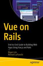 Vue on Rails: End-to-End Guide to Building Web Apps Using Vue.js and Rails