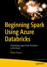 Beginning Apache Spark Using Azure Databricks: Unleashing Large Cluster Analytics in the Cloud