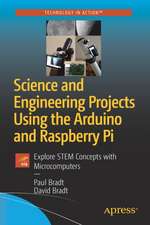 Science and Engineering Projects Using the Arduino and Raspberry Pi: Explore STEM Concepts with Microcomputers