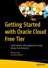 Getting Started with Oracle Cloud Free Tier: Create Modern Web Applications Using Always Free Resources