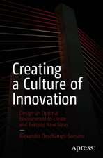 Creating a Culture of Innovation: Design an Optimal Environment to Create and Execute New Ideas