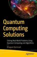 Quantum Computing Solutions: Solving Real-World Problems Using Quantum Computing and Algorithms