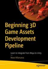 Beginning 3D Game Assets Development Pipeline: Learn to Integrate from Maya to Unity 