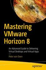 Mastering VMware Horizon 8: An Advanced Guide to Delivering Virtual Desktops and Virtual Apps