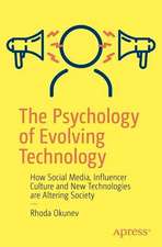 The Psychology of Evolving Technology: How Social Media, Influencer Culture and New Technologies are Altering Society