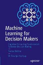 Machine Learning for Decision Makers: Cognitive Computing Fundamentals for Better Decision Making