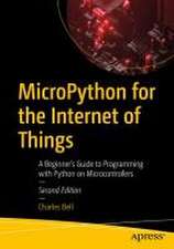 MicroPython for the Internet of Things: A Beginner’s Guide to Programming with Python on Microcontrollers