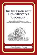 The Best Ever Guide to Demotivation for Catholics