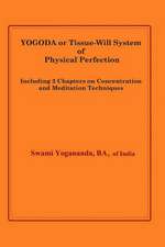 Yogoda or Tissue-Will System of Physical Perfection