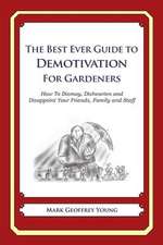 The Best Ever Guide to Demotivation for Gardeners