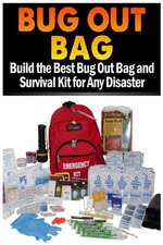 Bug Out Bag: Build the Best Bug Out Bag and Survival Kit for Any Disaster