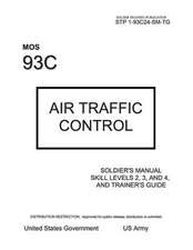 Soldier Training Publication Stp 1-93c24-SM-Tg Mos 93c Air Traffic Control Soldier's Manual Skill Levels 2, 3, and 4, and Trainer's Guide