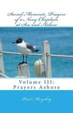 Sacred Moments, Prayers of a Navy Chaplain at Sea and Ashore