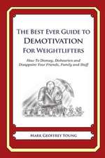 The Best Ever Guide to Demotivation for Weightlifters