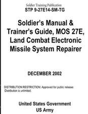 Soldier Training Publication Stp 9-27e14-SM-Tg Soldier's Manual & Trainer's Guide, Mos 27e, Land Combat Electronic Missile System Repairer