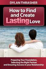 How to Find and Create Lasting Love