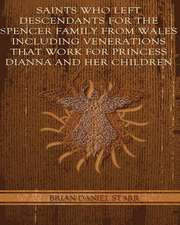 Saints Who Left Descendents for the Spencer Family from Wales Including Venerations That Work for Princess Dianna and Her Children