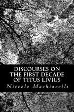 Discourses on the First Decade of Titus Livius