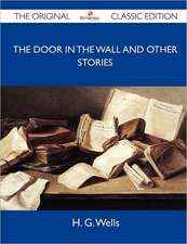 The Door in the Wall and Other Stories - The Original Classic Edition