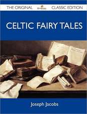 Celtic Fairy Tales - The Original Classic Edition