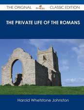 The Private Life of the Romans - The Original Classic Edition