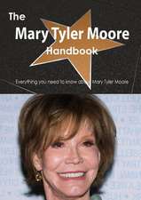 The Mary Tyler Moore Handbook - Everything You Need to Know about Mary Tyler Moore