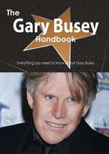 The Gary Busey Handbook - Everything You Need to Know about Gary Busey