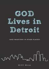 God Lives in Detroit (and Vacations in Other Places)