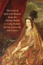 Lives of Girls and Women from the Islamic World in Early Modern British Literature and Culture