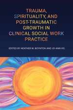 Trauma, Spirituality, and Posttraumatic Growth in Clinical Social Work Practice