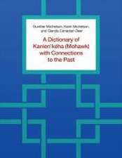 A Dictionary of Kanien'keha (Mohawk) with Connections to the Past