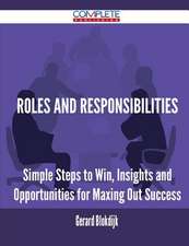 Roles and Responsibilities - Simple Steps to Win, Insights and Opportunities for Maxing Out Success