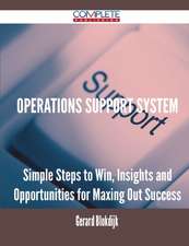 Operations Support System - Simple Steps to Win, Insights and Opportunities for Maxing Out Success