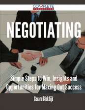 Negotiating - Simple Steps to Win, Insights and Opportunities for Maxing Out Success