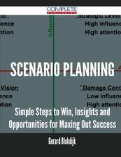 Scenario Planning - Simple Steps to Win, Insights and Opportunities for Maxing Out Success