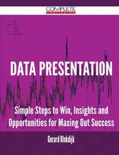 Data Presentation - Simple Steps to Win, Insights and Opportunities for Maxing Out Success