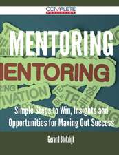 Mentoring - Simple Steps to Win, Insights and Opportunities for Maxing Out Success