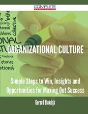 Organizational Culture - Simple Steps to Win, Insights and Opportunities for Maxing Out Success