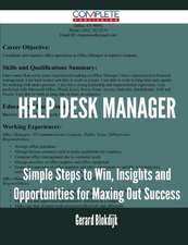 Help Desk Manager - Simple Steps to Win, Insights and Opportunities for Maxing Out Success