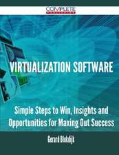 Virtualization Software - Simple Steps to Win, Insights and Opportunities for Maxing Out Success