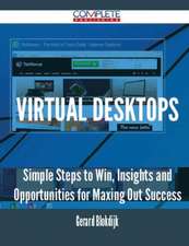 Virtual Desktops - Simple Steps to Win, Insights and Opportunities for Maxing Out Success