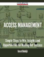 Access Management - Simple Steps to Win, Insights and Opportunities for Maxing Out Success