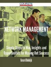 Network Management - Simple Steps to Win, Insights and Opportunities for Maxing Out Success