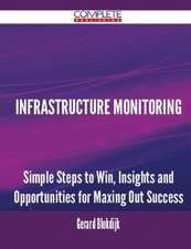 Infrastructure Monitoring - Simple Steps to Win, Insights and Opportunities for Maxing Out Success