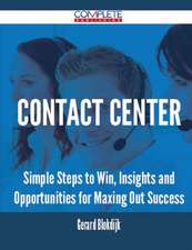 Contact Center - Simple Steps to Win, Insights and Opportunities for Maxing Out Success